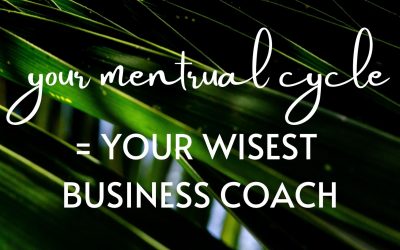 Your Menstrual Cycle = Your Wisest Business Coach